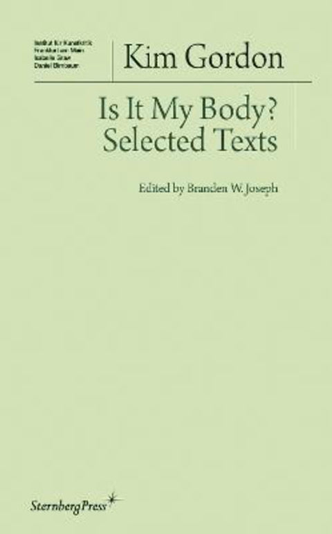 Is It My Body? - Selected Texts by Kim Gordon - 9783956790386