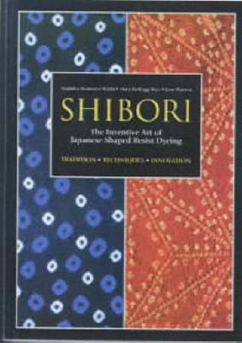 Shibori: The Inventive Art of Japanese Shaped Resist Dyeing by Yoshiko Wada - 9784770023995