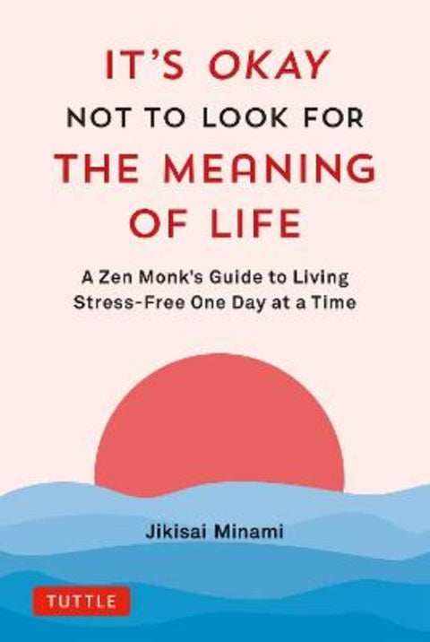 It's Okay Not to Look for the Meaning of Life by Jikisai Minami - 9784805317785