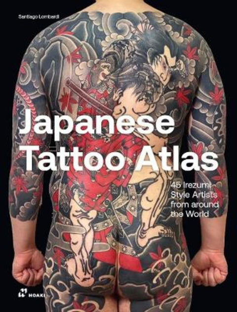 Japanese Tattoo Atlas: 45 Irezumi Style Artists from Around the World by Santiago Lombardi - 9788410650008