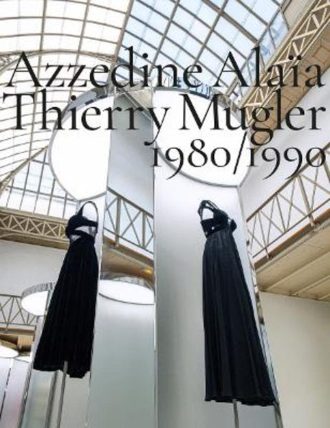 Azzedine Alaia, Thierry Mugler: 1980-1990 by Carla Sozzani - 9788862088497