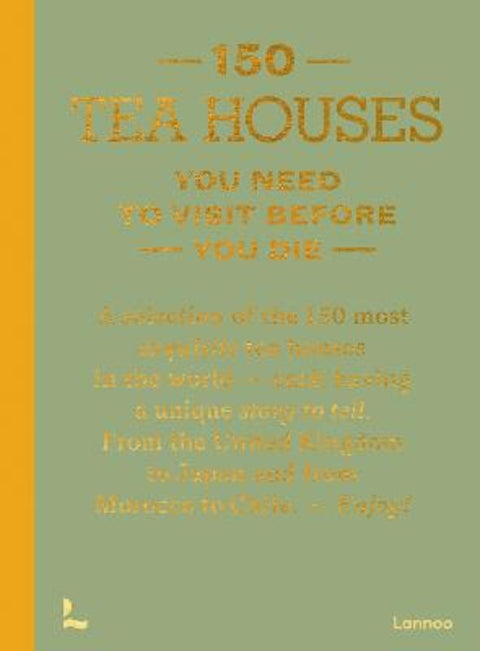 150 Tea Houses You Need to Visit Before You Die by Lea Teuscher - 9789020926613