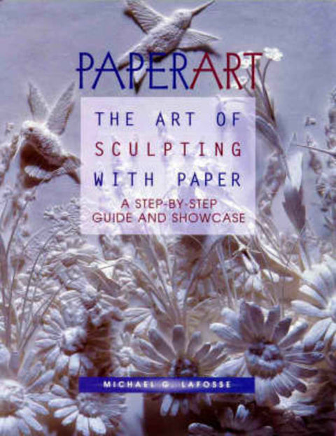 Paper Art - the Art of Sculpting with Paper by Michael LaFosse - 9789057031328