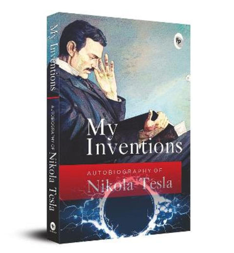 My Inventions, Autobiography of Nikola Tesla by Nikola Tesla - 9789354401473