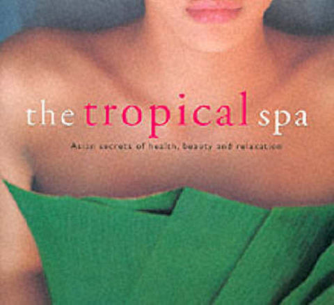 The Tropical Spa by Sophie Benge - 9789625932651