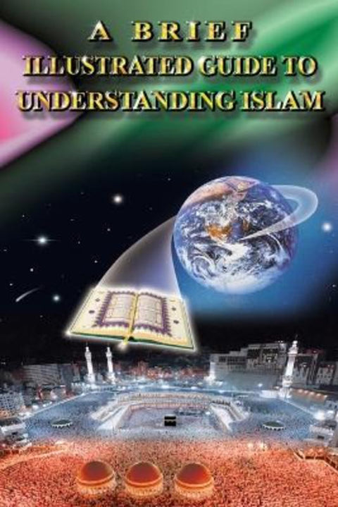 A Brief Illustrated Guide to Understanding Islam by I a Ibrahim - 9789960340111