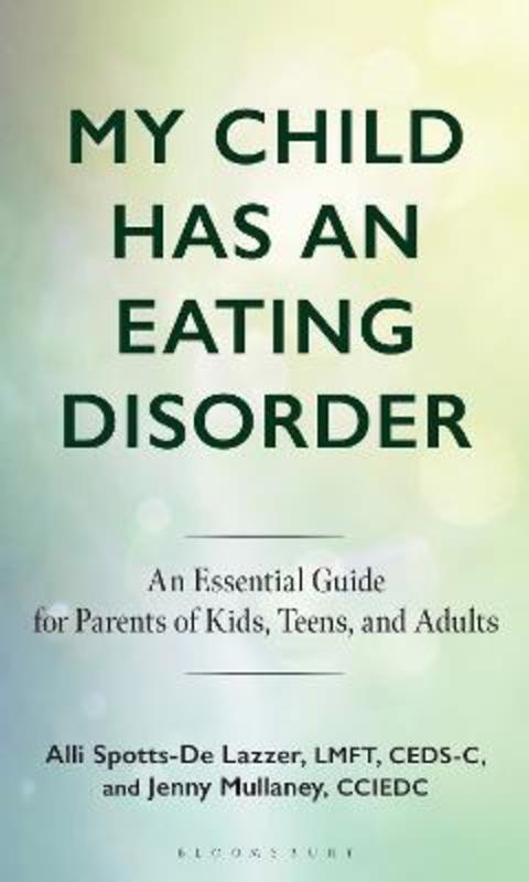 My Child Has an Eating Disorder by Alli Spotts-De Lazzer (eating disorders expert and licensed therapist) - 9798216377030