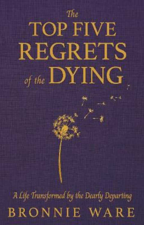 Top Five Regrets of the Dying by Bronnie Ware - 9798318601477