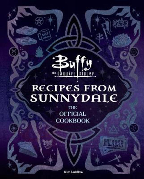 Buffy the Vampire Slayer: Recipes from Sunnydale: The Official Cookbook by Kim Laidlaw - 9798337401492