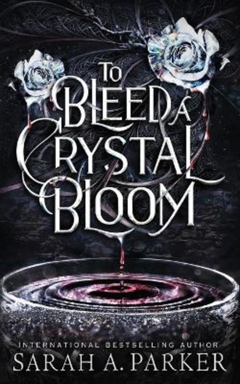 To Bleed a Crystal Bloom by Sarah A Parker - 9798541616743