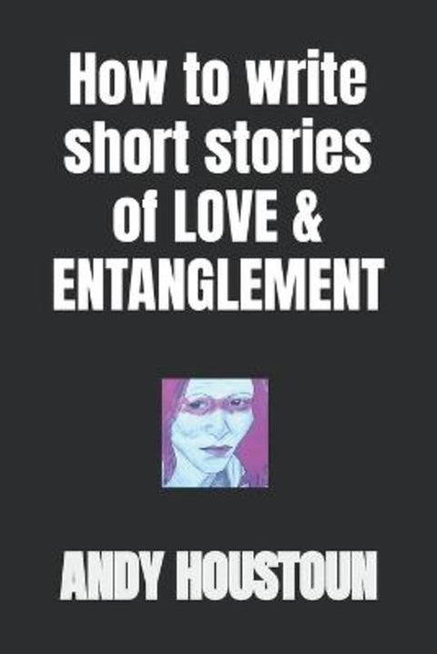How To Write Short Stories of Love & Entanglement by Erin Martin - 9798580412139