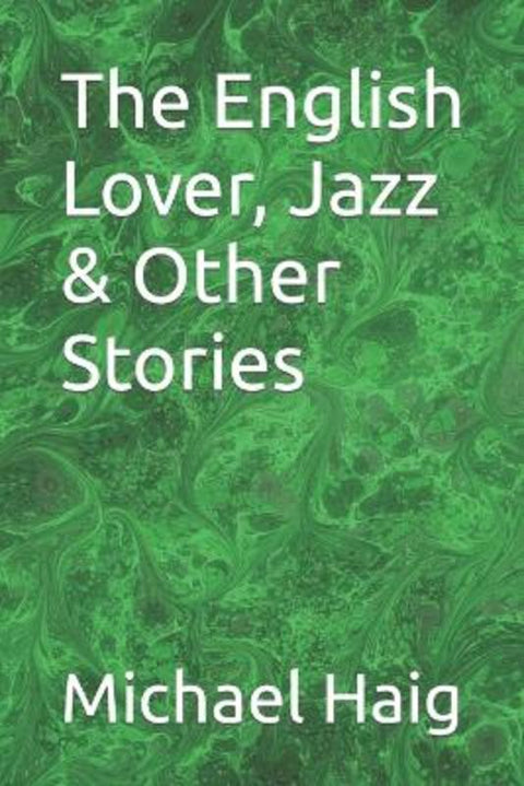 The English Lover, Jazz & Other Stories by Michael Haig - 9798842356652