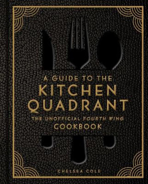 A Guide to the Kitchen Quadrant: The Unofficial Fourth Wing Cookbook by Chelsea Cole - 9798886744040