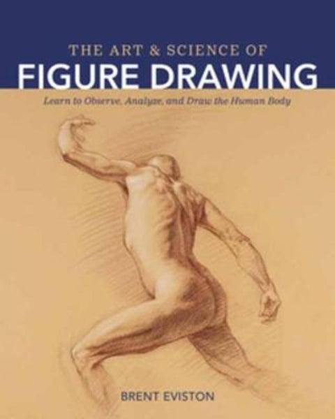 The Art and Science of Figure Drawing by Brent Eviston - 9798888140130
