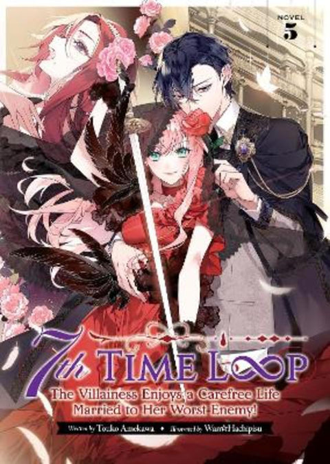 7th Time Loop: The Villainess Enjoys a Carefree Life Married to Her Worst Enemy! (Light Novel) Vol. 5 by Touko Amekawa - 9798888430842