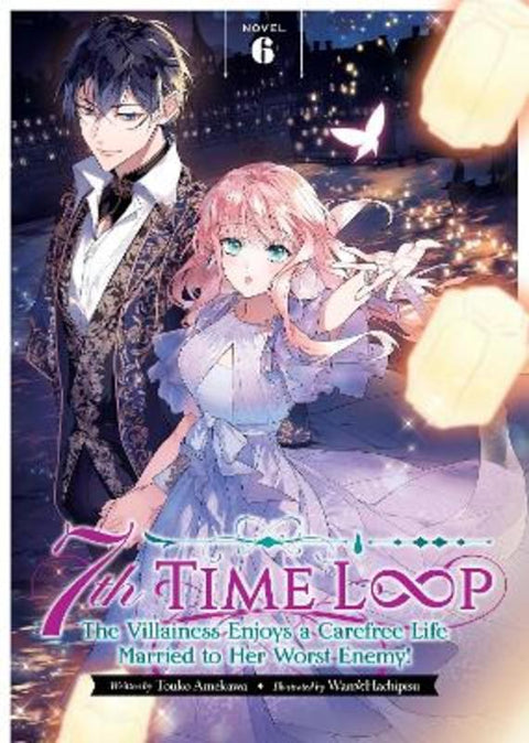 7th Time Loop: The Villainess Enjoys a Carefree Life Married to Her Worst Enemy! (Light Novel) Vol. 6 by Touko Amekawa - 9798888434291