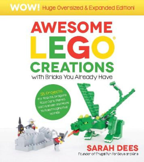 Awesome LEGO Creations with Bricks You Already Have: Oversized & Expanded Edition! by Sarah Dees - 9798890030931
