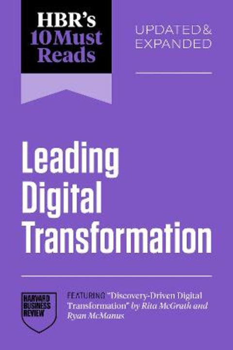 HBR's 10 Must Reads on Leading Digital Transformation, Updated and Expanded (featuring "Discovery-Driven Digital Transformation" by Rita McGrath and Ryan McManus) by Harvard Business Review - 9798892792929