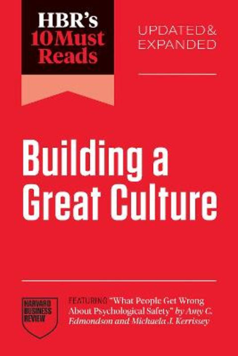 HBR's 10 Must Reads on Building a Great Culture, Updated and Expanded (featuring "What People Get Wrong About Psychological Safety" by Amy C. Edmondson and Michaela J. Kerrissey) by Harvard Business Review - 9798892792967
