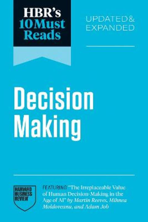 HBR's 10 Must Reads on Decision-Making, Updated and Expanded (featuring "The Irreplaceable Value of Human Decision-Making in the Age of AI" by Martin Reeves, Mihnea Moldoveanu, and Adam Job) by Harvard Business Review - 9798892793001
