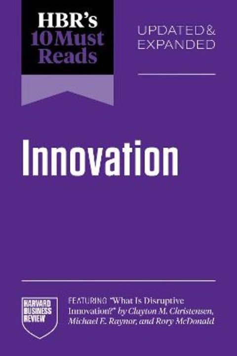 HBR's 10 Must Reads on Innovation, Updated & Expanded (featuring "What Is Disruptive Innovation?" by Clayton M. Christensen, Michael E. Raynor, and Rory McDonald) by Harvard Business Review - 9798892793025