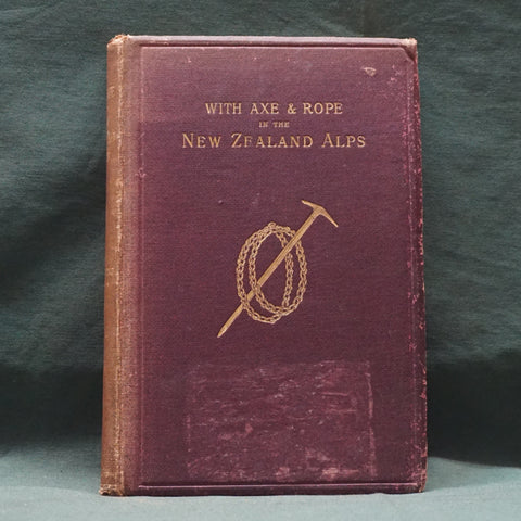 With Axe and Rope in the New Zealand Alps (SIGNED First Edition)