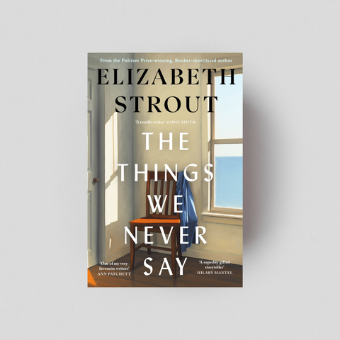 The Things We Never Say by Elizabeth Strout