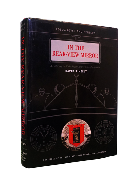 Rolls-Royce and Bentley: In the Rear-View Mirror, a History of the Rolls-Royce Owner's Club of Australia (First Edition)