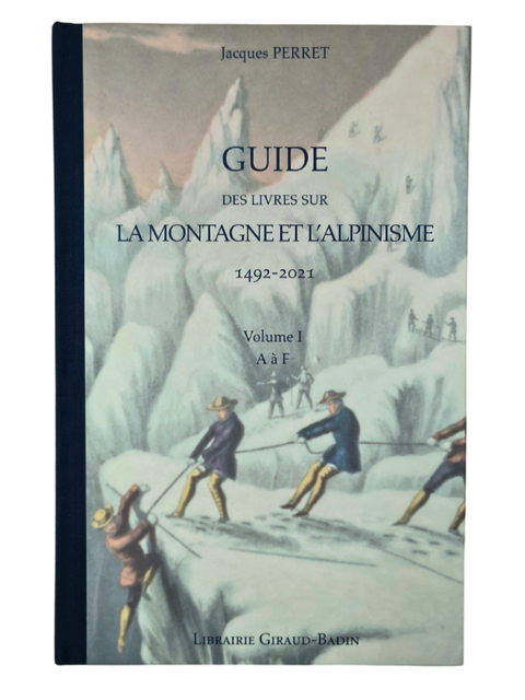 GUIDE DES LIVRES SUR LA MONTAGNE ET L'ALPINISME 1492-2021 (3 volumes, SIGNED Updated Edition)