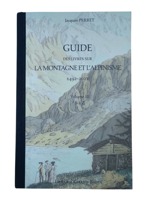 GUIDE DES LIVRES SUR LA MONTAGNE ET L'ALPINISME 1492-2021 (3 volumes, SIGNED Updated Edition)