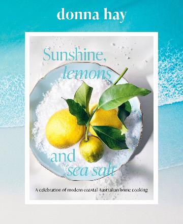 Sunshine, Lemons and Sea Salt: Modern coastal home cooking for family and friends from the beloved bestselling Australian author of TOO EASY and BA