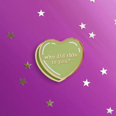 Who Did This to You Pin