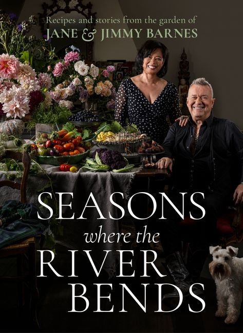 Seasons Where The River Bends: Recipes and Stories from the Garden of Jane and Jimmy Barnes