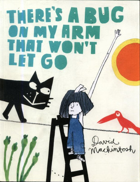 There's a Bug on My Arm that Won't Let Go by David Mackintosh - 9780007463114