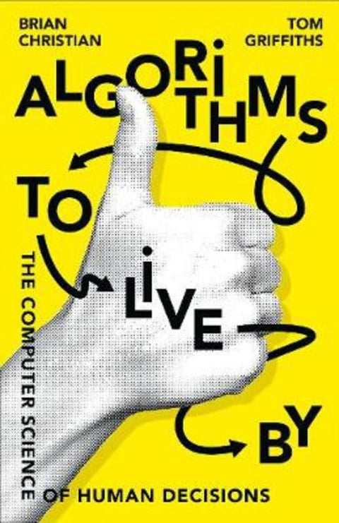 Algorithms to Live By by Brian Christian - 9780007547999