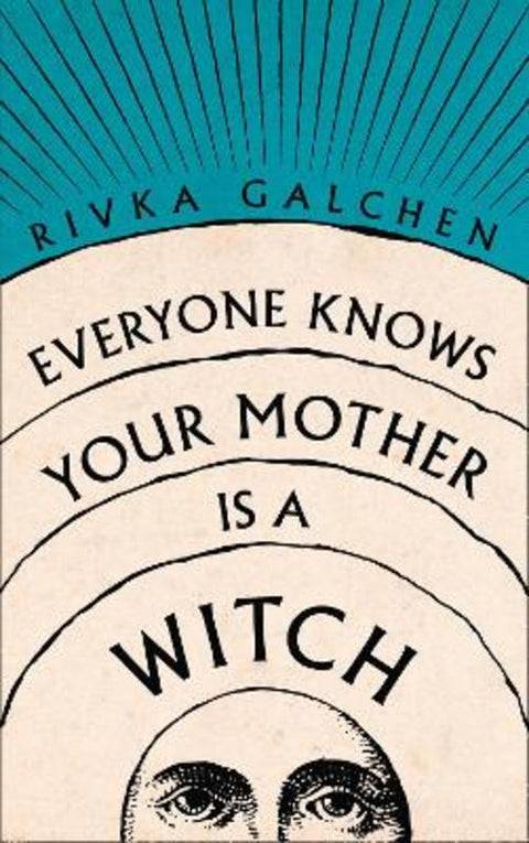 Everyone Knows Your Mother is a Witch by Rivka Galchen - 9780007548743