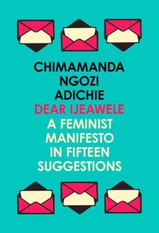 Dear Ijeawele, or a Feminist Manifesto in Fifteen Suggestions by Chimamanda Ngozi Adichie - 9780008275709
