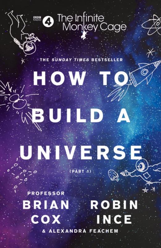 The Infinite Monkey Cage - How to Build a Universe by Prof. Brian Cox - 9780008276324