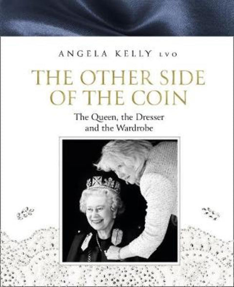 The Other Side of the Coin: The Queen, the Dresser and the Wardrobe by Angela Kelly - 9780008368364