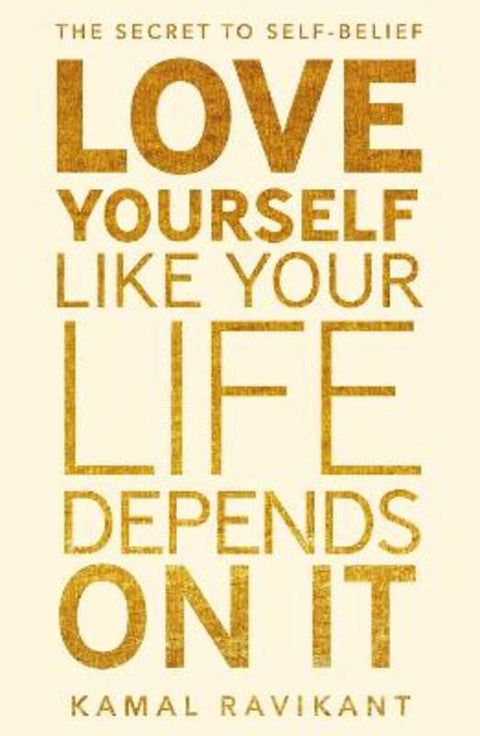 Love Yourself Like Your Life Depends on It by Kamal Ravikant - 9780008374709