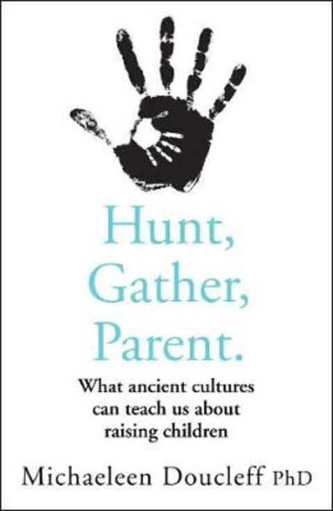 Hunt, Gather, Parent by Michaeleen Doucleff - 9780008406912