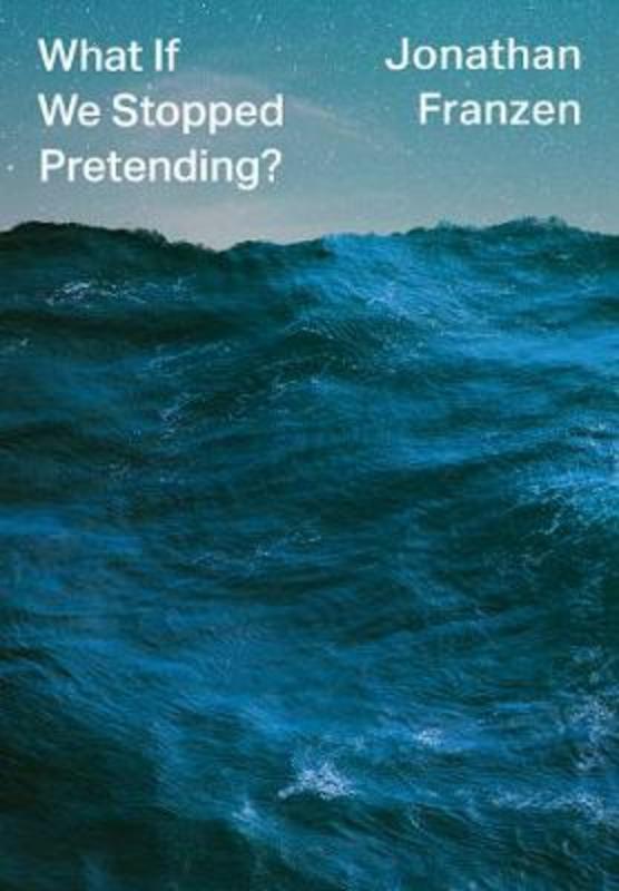 What If We Stopped Pretending? by Jonathan Franzen - 9780008434045