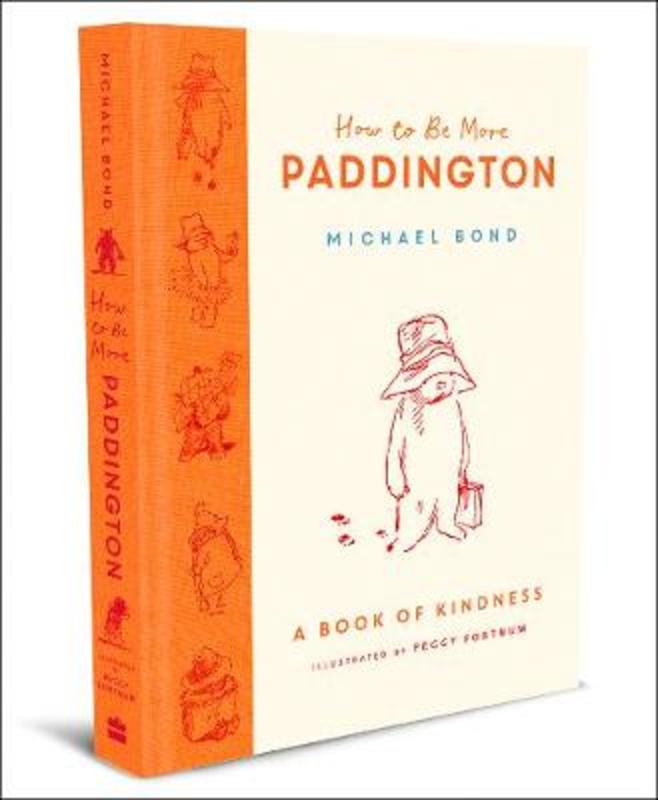 How to Be More Paddington: A Book of Kindness by Michael Bond - 9780008438715