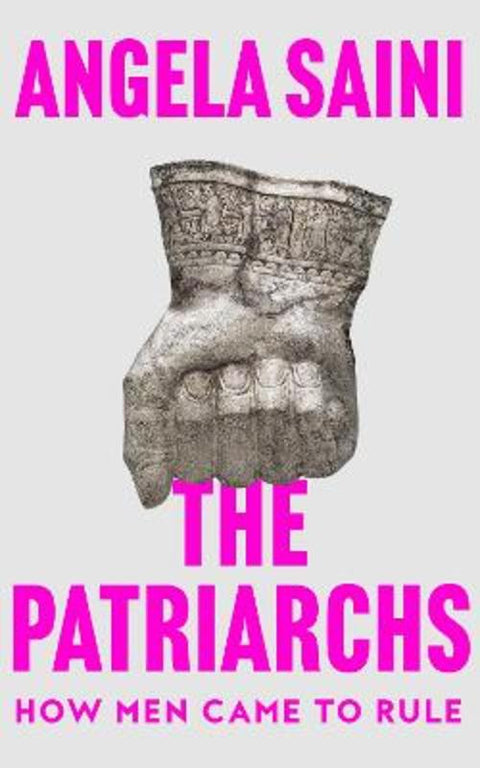 The Patriarchs by Angela Saini - 9780008586775