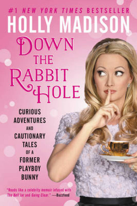 Down The Rabbit Hole: Curious Adventures And Cautionary Tales Of A Former Playboy Bunny by Holly Madison - 9780062372116