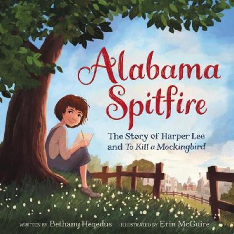 Alabama Spitfire: The Story of Harper Lee and To Kill a Mockingbird by Bethany Hegedus - 9780062456700