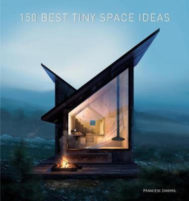 150 Best Tiny Space Ideas by Francesc Zamora - 9780062909220