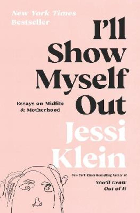 I'll Show Myself Out by Jessi Klein - 9780062981592