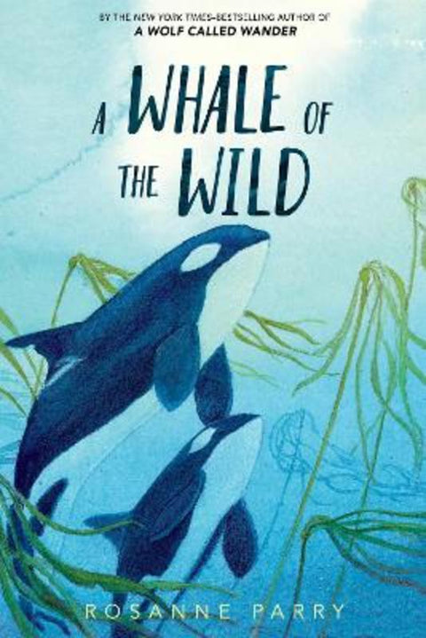 A Whale of the Wild by Rosanne Parry - 9780062995933