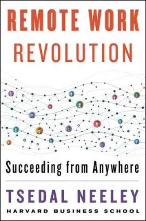 Remote Work Revolution: Succeeding From Anywhere by Tsedal Neeley - 9780063094383